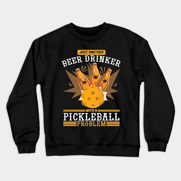 Pickleball Problem Beer Drinking Ball Sport Crewneck Sweatshirt by Print-Dinner